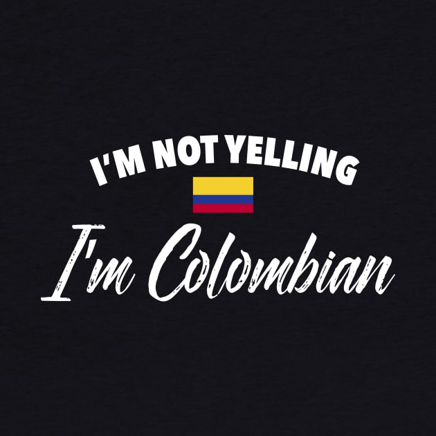 I'm not yelling. I'm Colombian - Colombia flag by verde